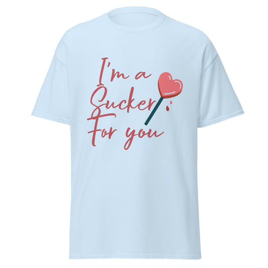 I'm a Sucker For You T-Shirt
