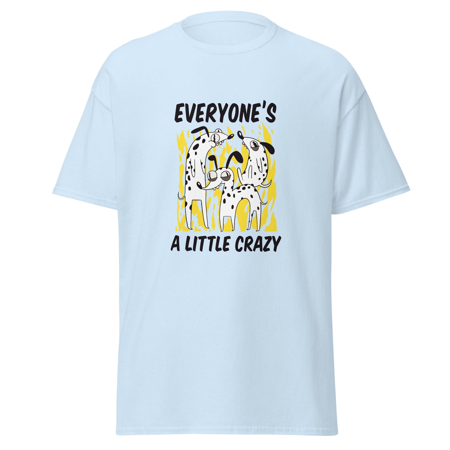 Everyone's a little crazy T-Shirt