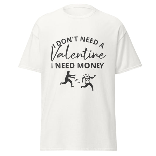 I Don't Need A Valentine T-Shirt