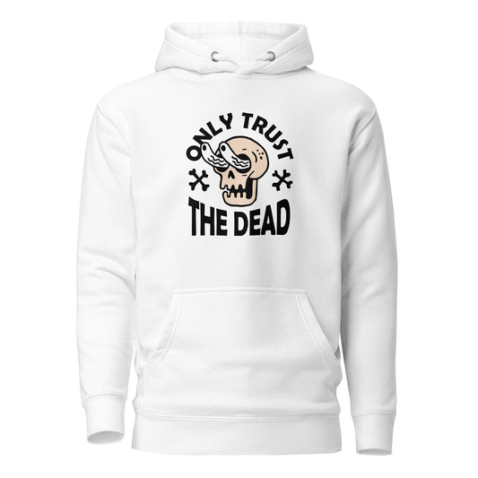 Only Trust The Dead Hoodie